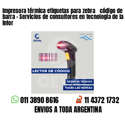 Impresora térmica etiquetas para zebra  código de barra - Servicios de consultores en tecnología de la infor